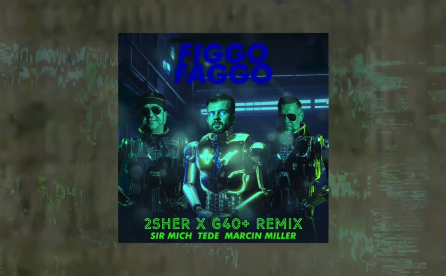 Sir Mich feat. Tede & Marcin Miller - fiGGo faGGo (2SHER X G40+ Remix)